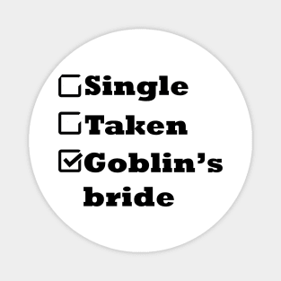 Single Taken Goblin's bride Magnet